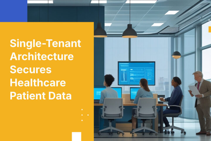 Single-Tenant Architecture Secures Healthcare Patient Data