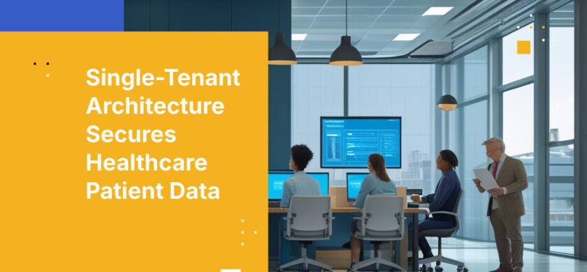 Single-Tenant Architecture Secures Healthcare Patient Data
