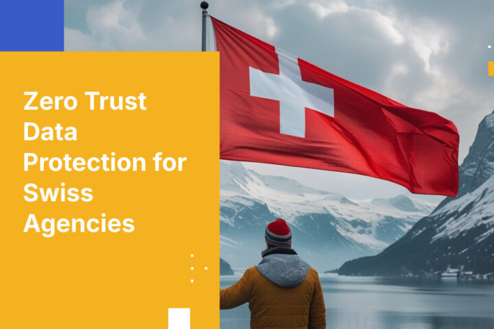 Zero Trust Data Protection for Swiss Agencies