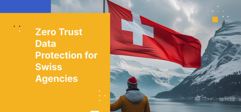 Zero Trust Data Protection for Swiss Agencies