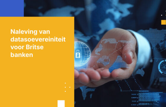 Wat Britse banken moeten weten over regels voor datasoevereiniteit