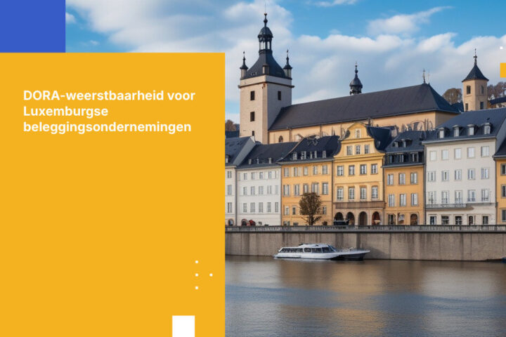 Luxemburgse beleggingsondernemingen krijgen te maken met nieuwe DORA-vereisten