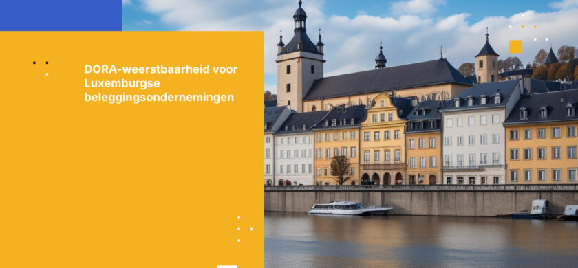 Luxemburgse beleggingsondernemingen krijgen te maken met nieuwe DORA-vereisten