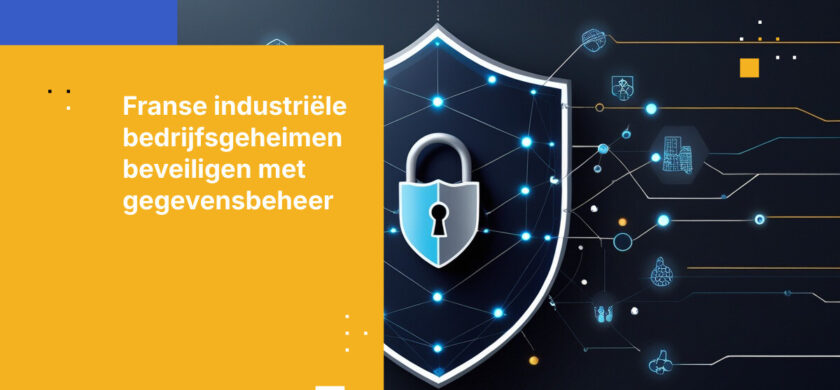 Hoe de Franse industrie haar digitale handelsgeheimen beschermt met Gegevensbeheer voor ondernemingen