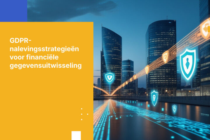 Beste practices voor GDPR-conforme gegevensuitwisseling in de financiële sector<