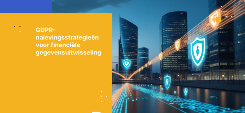 Beste practices voor GDPR-conforme gegevensuitwisseling in de financiële sector<