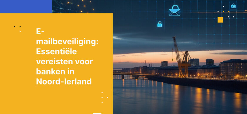 Waarom banken in Noord-Ierland betere e-mailbeveiliging nodig hebben