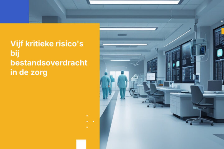 Top 5 Datalekrisico's bij bestandsoverdracht in de zorg