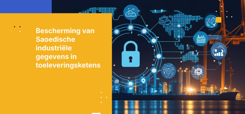 Beveiliging van gegevens in de toeleveringsketen voor Saoedische industriële bedrijven: Essentiële beschermingsstrategieën