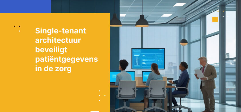 Waarom Single-Tenant Architectuur Belangrijk is voor de Bescherming van Patiëntgegevens