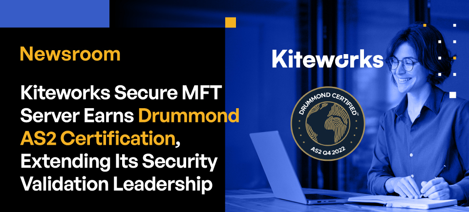 Kiteworks Secure MFT Server Earns Drummond AS2 Certification, Extending Its Security Validation Leadership
