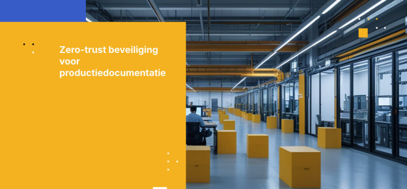 Waarom Zero Trust Belangrijk Is Voor Toegang Tot Technische Documentatie In De Productiesector