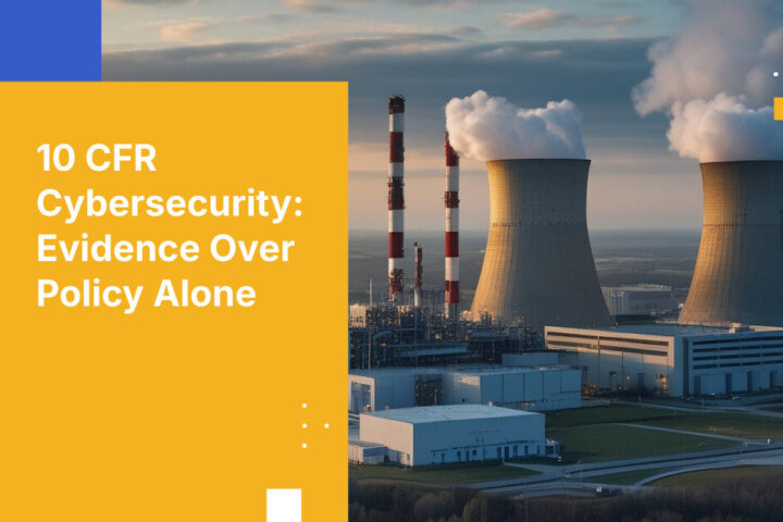10 CFR Cybersecurity: Evidence Over Policy Alone
