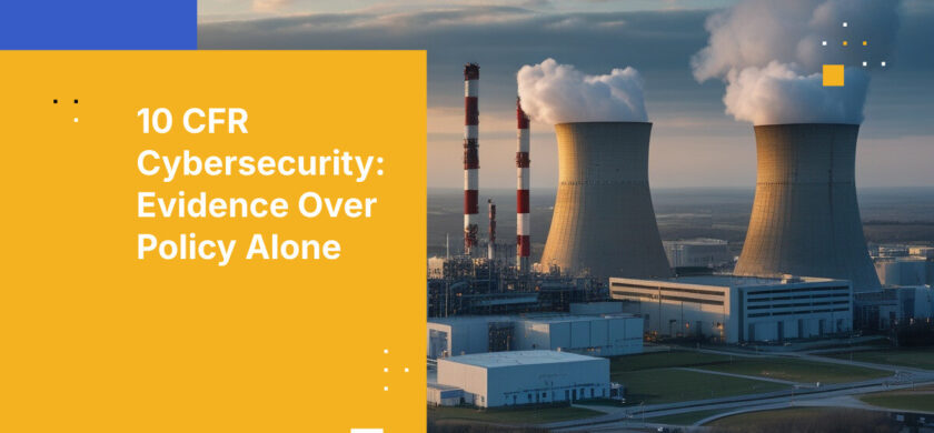 10 CFR Cybersecurity: Evidence Over Policy Alone