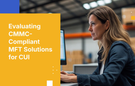 Evaluating CMMC-Compliant MFT Solutions for CUI
