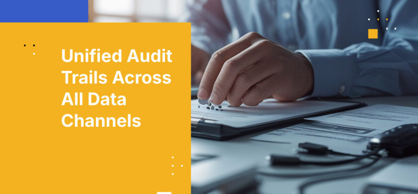 Unified Audit Trails Across All Data Channels