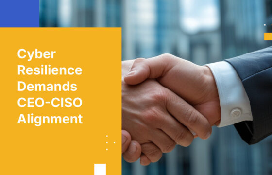 Cyber Resilience Demands CEO-CISO Alignment