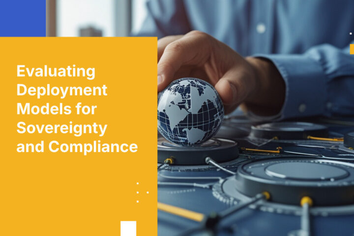 Evaluating Deployment Models for Sovereignty and Compliance