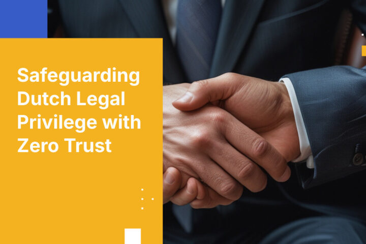 Safeguarding Dutch Legal Privilege with Zero Trust