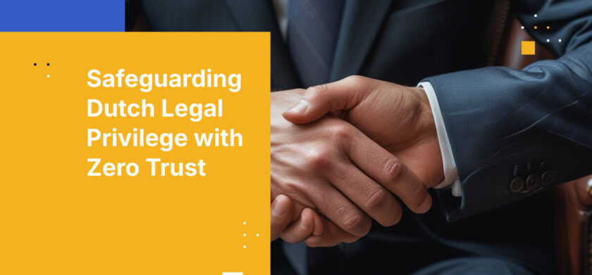 Safeguarding Dutch Legal Privilege with Zero Trust