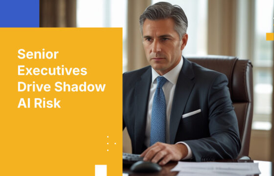 Senior Executives Drive Shadow AI Risk