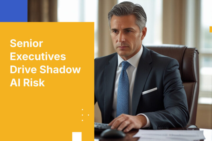 Senior Executives Drive Shadow AI Risk