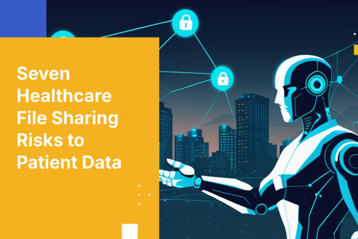 Seven Healthcare File Sharing Risks to Patient Data