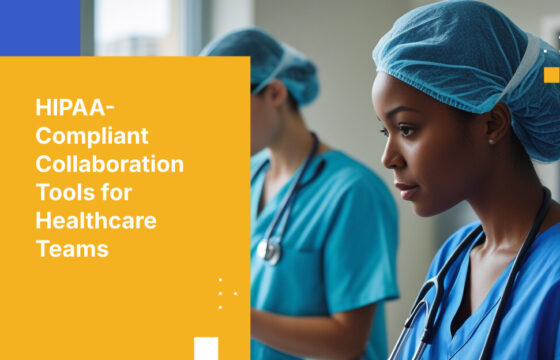 HIPAA-Compliant Collaboration Tools for Healthcare Teams