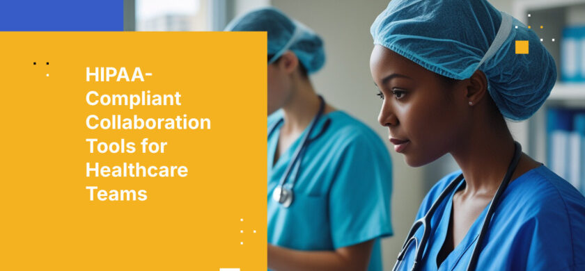 HIPAA-Compliant Collaboration Tools for Healthcare Teams