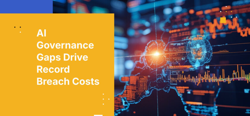 AI Governance Gaps Drive Record Breach Costs