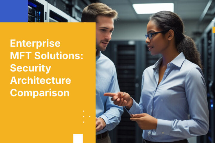 Enterprise MFT Solutions: Security Architecture Comparison