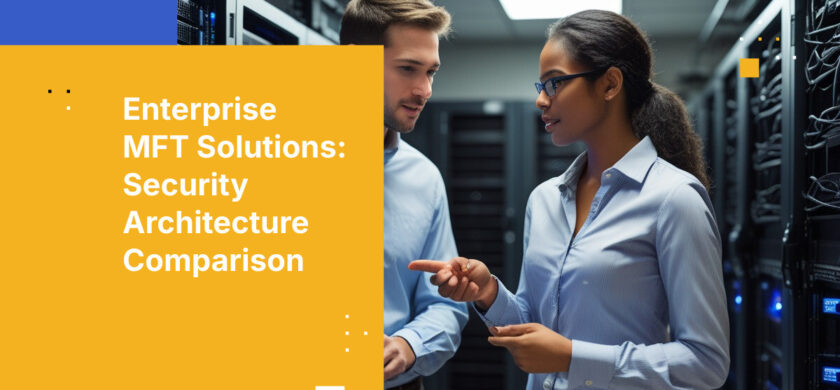 Enterprise MFT Solutions: Security Architecture Comparison
