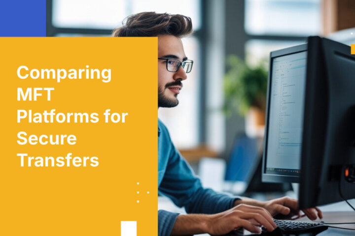 Comparing MFT Platforms for Secure Transfers
