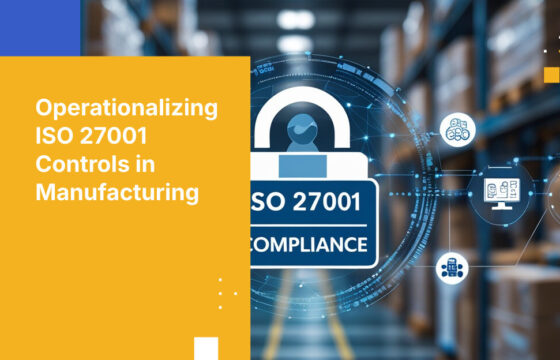 Operationalizing ISO 27001 Controls in Manufacturing