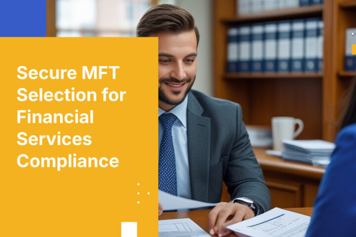 Secure MFT Selection for Financial Services Compliance