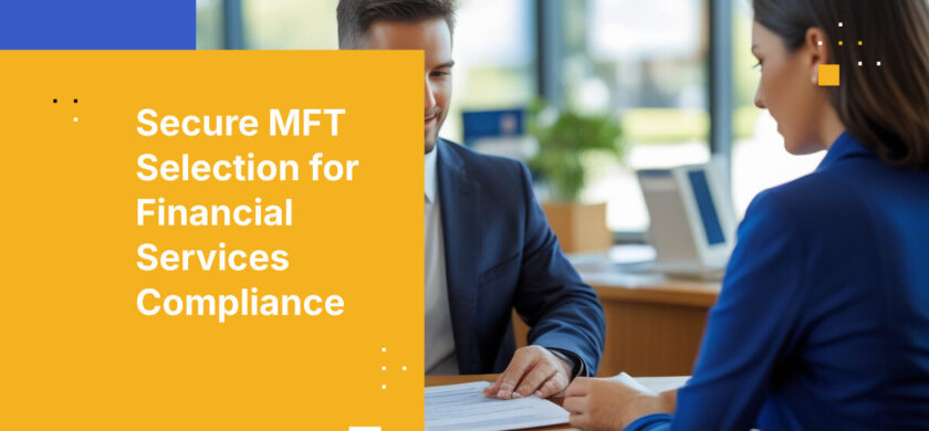 Secure MFT Selection for Financial Services Compliance