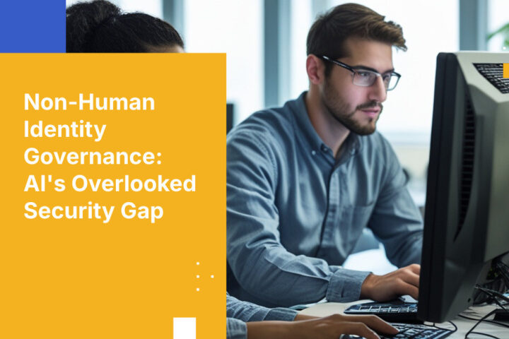 Non-Human Identity Governance: AI's Overlooked Security Gap