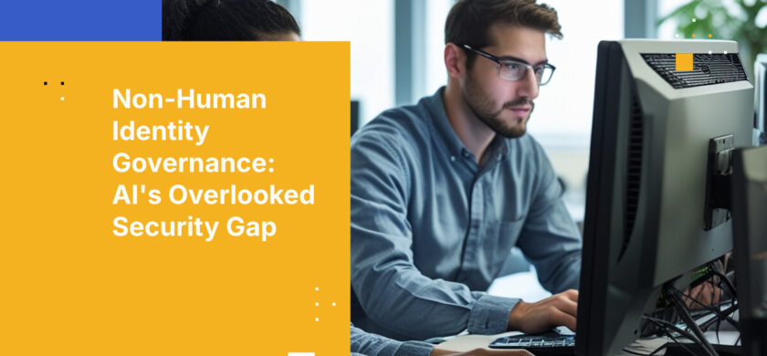 Non-Human Identity Governance: AI's Overlooked Security Gap