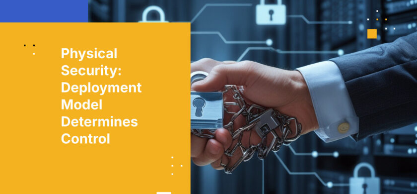 Physical Security: Deployment Model Determines Control