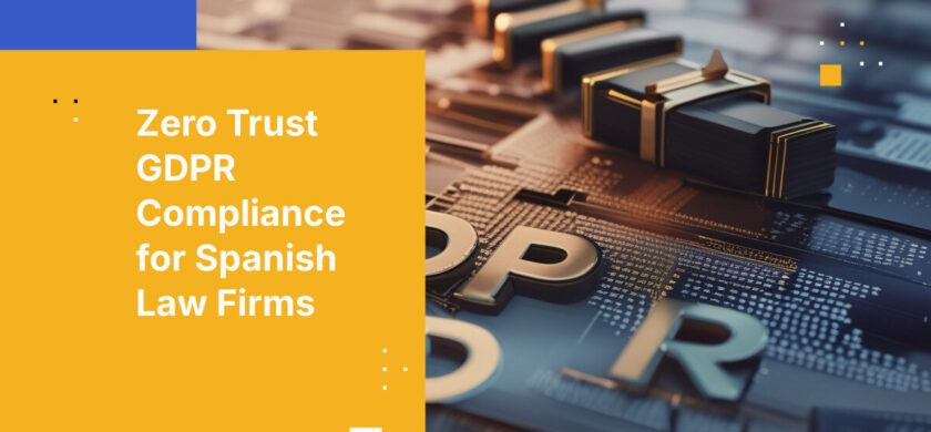 Zero Trust GDPR Compliance for Spanish Law Firms