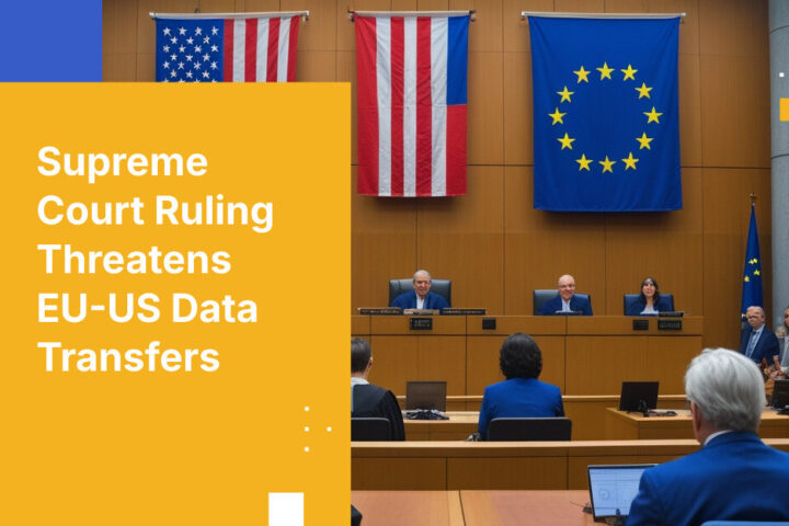 Supreme Court Ruling Threatens EU-US Data Transfers