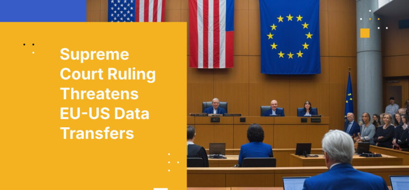 Supreme Court Ruling Threatens EU-US Data Transfers