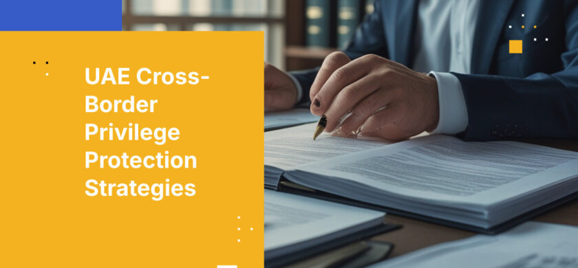 UAE Cross-Border Privilege Protection Strategies