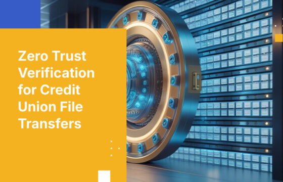 Zero Trust Verification for Credit Union File Transfers
