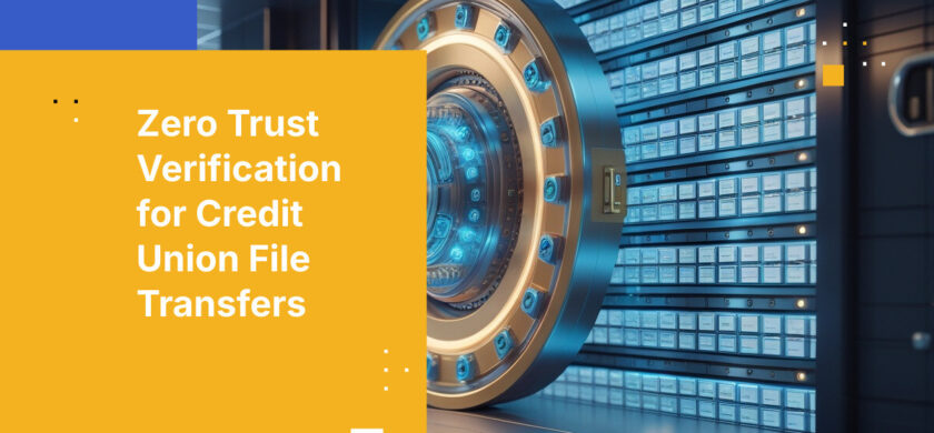Zero Trust Verification for Credit Union File Transfers