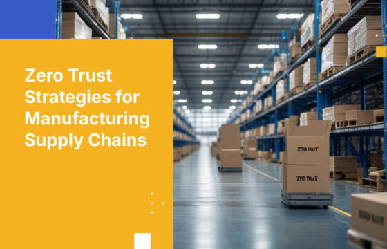 Zero Trust Strategies for Manufacturing Supply Chains