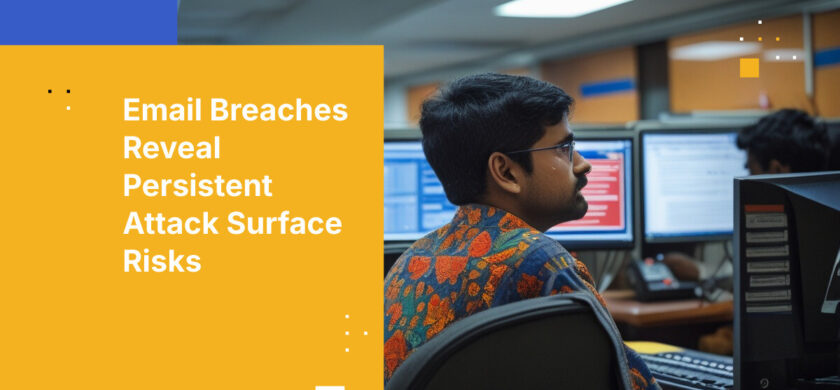 Email Breaches Reveal Persistent Attack Surface Risks