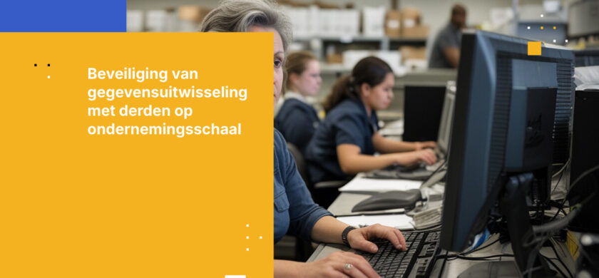 Hoe beheer en beveilig je gegevensuitwisseling met derden op schaal: Een enterprise gids voor 2026