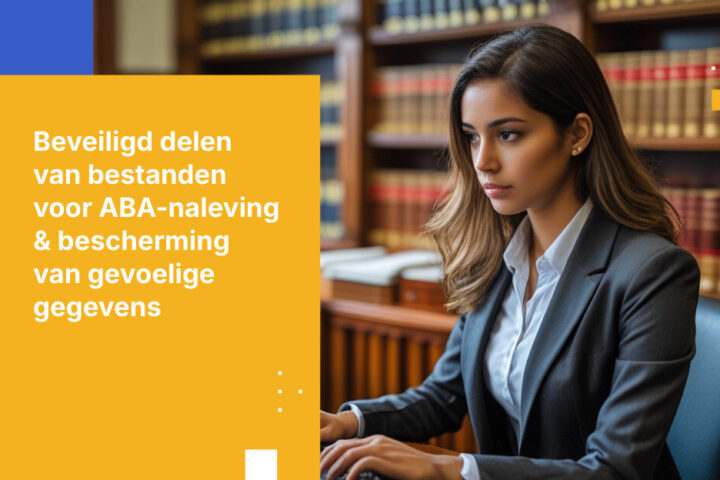 Beveiligde bestandsoverdracht voor advocatenkantoren: zo bescherm je vertrouwelijke gegevens en voldoe je aan ABA-nalevingsregels