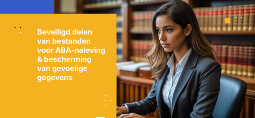 Beveiligde bestandsoverdracht voor advocatenkantoren: zo bescherm je vertrouwelijke gegevens en voldoe je aan ABA-nalevingsregels
